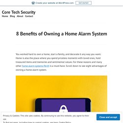 8 Benefits of Owning a Home Alarm System – Core Tech Security