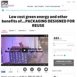 Low cost green energy and other benefits of...PACKAGING DESIGNED FOR REUSE