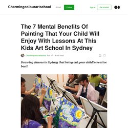 The 7 Mental Benefits Of Painting That Your Child Will Enjoy With Lessons At This Kids Art School In Sydney