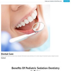 Benefits Of Pediatric Sedation Dentistry In Boise