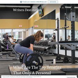 What Are The Top Benefits That Only A Personal Trainer Can Provide? – Writers Destination