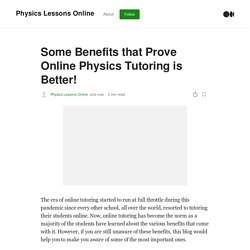 Some Benefits that Prove Online Physics Tutoring is Better!