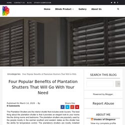 Four Popular Benefits of Plantation Shutters That Will Go With Your Need