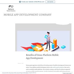 Benefits of Cross-Platform Mobile App Development