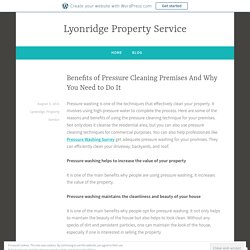 Benefits of Pressure Cleaning Premises And Why You Need to Do It – Lyonridge Property Service