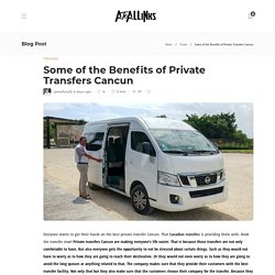 Some of the Benefits of Private Transfers Cancun