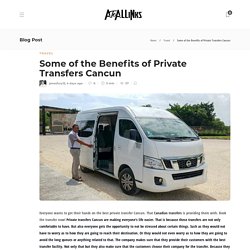 Some of the Benefits of Private Transfers Cancun