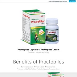 Benefits of Proctopiles – Proctopiles Capsule & Proctopiles Cream