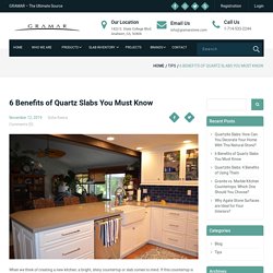 6 Benefits of Quartz Slabs You Must Know - GRAMAR STONE CENTER