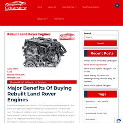 Major Benefits Of Buying Rebuilt Land Rover Engines