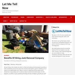 Benefits Of Hiring Junk Removal Company - Let Me Tell Now