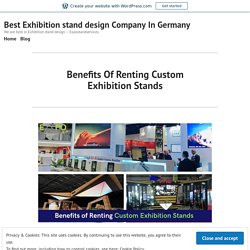 Benefits Of Renting Custom Exhibition Stands – Best Exhibition stand design Company In Germany