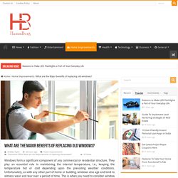 What are the Major benefits of replacing old windows?