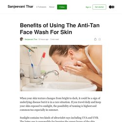 Benefits of Using The Anti-Tan Face Wash For Skin