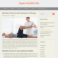 Benefits of One-to-One Seminars in Therapy