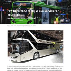 Few Benefits Of Hiring A Bus Service For Your Trips - buses charter buses affordable travel bus service
