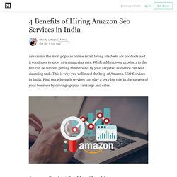 4 Benefits of Hiring Amazon Seo Services in India - Shweta acharya - Medium
