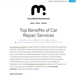 Top Benefits of Car Repair Services – Cars,Vehicle Maintenance
