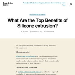Why extruded silicone more beneficial?