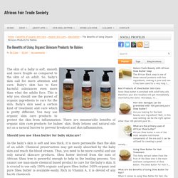 The Benefits of Using Organic Skincare Products for Babies ~ African Fair Trade Society
