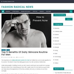 Top 5 Benefits Of Daily Skincare Routine For Men