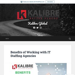 Benefits of Working with IT Staffing Agencies – Kalibre Global