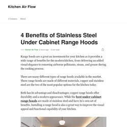 4 Major Benefits of Stainless Steel Under Cabinet Range Hoods