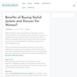 Benefits of Buying Stylish Jackets and Dresses For Women?
