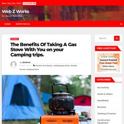 The Benefits Of Taking A Gas Stove With You on your Camping trips.