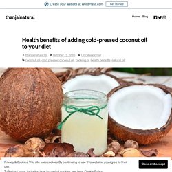 Health benefits of adding cold-pressed coconut oil to your diet – thanjainatural