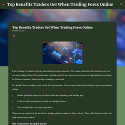 Top Benefits Traders Get When Trading Forex Online