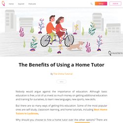 The Benefits of Using a Home Tutor