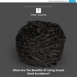 What Are The Benefits Of Using Swash Steel Scrubbers? – S Wash – Scrub Pad