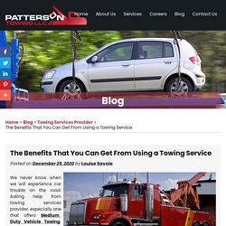 The Benefits That You Can Get From Using a Towing Service