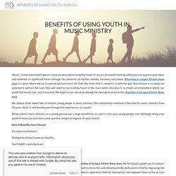 BENEFITS OF USING YOUTH IN MUSIC MINISTRY