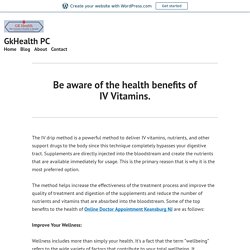 Be aware of the health benefits of IV Vitamins. – GkHealth PC