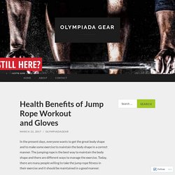 Health Benefits of Jump Rope Workout and Gloves