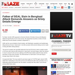 Jennifer Griffin Recounts Harrowing Benghazi Tale as Father of Slain SEAL Demands Answers