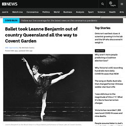 Ballet took Leanne Benjamin out of country Queensland all the way to Covent Garden