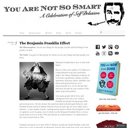 The Benjamin Franklin Effect & You Are Not So Smart