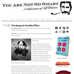 The Benjamin Franklin Effect « You Are Not So Smart#more-1459