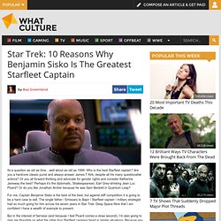 Star Trek: 10 Reasons Why Benjamin Sisko Is The Greatest Starfleet Captain