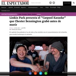 Chester Bennington y Linkin Park en Carpool Karaoke