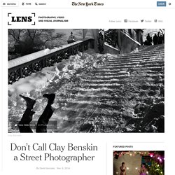Don't Call Clay Benskin a Street Photographer
