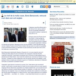 Le chef de la mafia russe, Boris Berezovski, retrouvé mort dans son exil anglais
