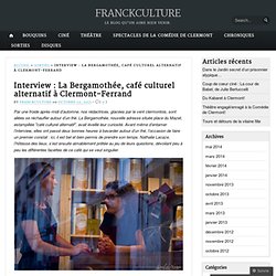 Interview : La Bergamothée, café culturel alternatif à Clermont-Ferrand « FRANCKCULTURE