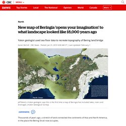 New map of Beringia 'opens your imagination' to what landscape looked like 18,000 years ago