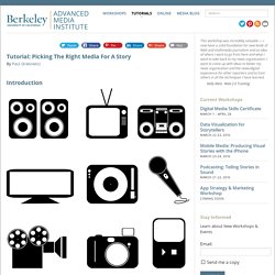 Picking the Right Media for a Story - Berkeley Advanced Media Institute