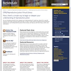 CRRJ Reproductive Justice Virtual Library - BerkeleyLaw
