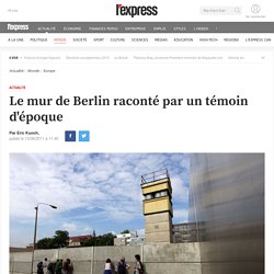 Le mur de Berlin raconté par un témoin d'époque